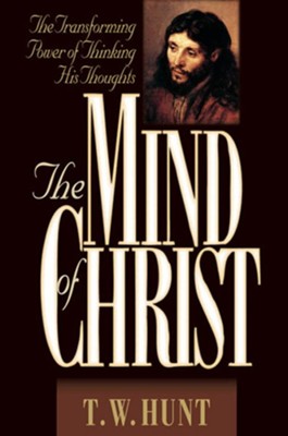 The Mind of Christ: The Transforming Power of Thinking His Thoughts - eBook  -     By: T.W. Hunt
