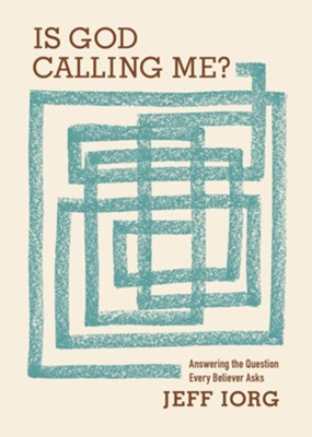 Is God Calling Me?: Answering the Question Every Leader Believer Asks - eBook  -     By: Jeff Iorg
