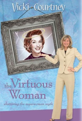The Virtuous Woman: Shattering the Superwoman Myth - eBook  -     By: Vicki Courtney
