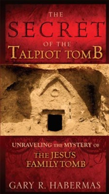 The Secret of the Talpiot Tomb: Unraveling the Mystery of the Jesus Family Tomb - eBook  -     By: Gary R. Habermas
