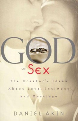 God on Sex: The Creator's Ideas about Love, Intimacy, and Marriage - eBook  -     By: Daniel L. Akin
