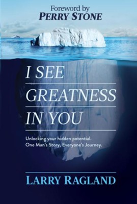 I See Greatness in You: Unlocking Your Hidden Potential, One Man's Story, Everyone's Journey  -     By: Larry Ragland
