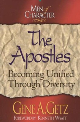 Men of Character: The Apostles: Becoming Unified Through Diversity - eBook  -     By: Gene A. Getz
