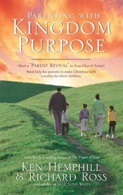 Parenting with Kingdom Purpose - eBook  -     By: Ken Hemphill, Richard Ross
