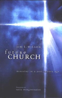 Future Church: Ministry in a Post-Seeker Age - eBook  -     By: Jim L. Wilson

