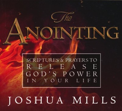 The Anointing: Scriptures & Prayers to Release God's Power in Your Life  -     By: Joshua Mills
