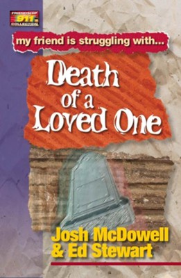 Friendship 911 Collection: My friend is struggling with.. Death of a Loved One - eBook  -     By: Josh McDowell, Ed Stewart
