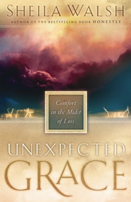 Unexpected Grace: Comfort in the Midst of Loss - eBook  -     By: Sheila Walsh
