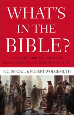 What's In the Bible: A Tour of Scripture from the Dust of Creation to the Glory of Revelation - eBook  -     By: R.C. Sproul, Robert Wolgemuth
