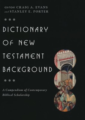Dictionary of New Testament Background: A Compendium of Contemporary Biblical Scholarship  -     Edited By: Craig A. Evans, Stanley E. Porter
