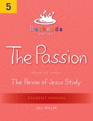 Bethesda Series, Unit 5: The Passion, Student Manual  -     By: Jill Miller
