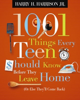 1001 Things Every Teen Should Know Before They Leave Home: (Or Else They'll Come Back) - eBook  -     By: Harry H. Harrison Jr.
