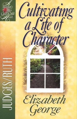 Cultivating a Life of Character: Judges/Ruth - eBook  -     By: Elizabeth George
