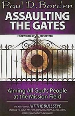 Assaulting the Gates: Aiming All God's People at the Mission Field - eBook  -     By: Paul D. Borden
