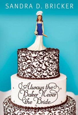Always the Baker, Never the Bride - eBook  -     By: Sandra D. Bricker
