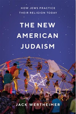 The New American Judaism: How Jews Practice Their Religion Today  -     By: Jack Wertheimer
