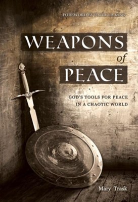 Weapons of Peace: God's Tools for Peace in a Chaotic World - eBook  -     By: Mary Trask
