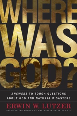 Where Was God?: Answers to Tough Questions about God and Natural Disasters - eBook  -     By: Erwin W. Lutzer

