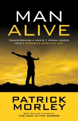 Man Alive: Transforming Your Seven Primal Needs into  a Powerful Spiritual Life - eBook  -     By: Patrick Morley
