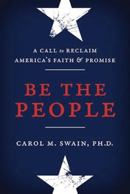 Be the People: A Call to Reclaim America's Faith and Promise - eBook  -     By: Carol Swain

