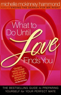 What to Do Until Love Finds You: The Bestselling Guide to Preparing Yourself for Your Perfect Mate - eBook  -     By: Michelle McKinney Hammond

