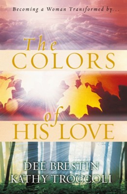 The Colors of His Love - eBook  -     By: Dee Brestin, Kathy Troccoli
