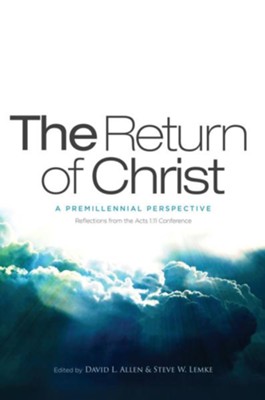 The Return of Christ: A Premillennial Perspective - eBook  -     By: David L. Allen, Steve W. Lemke
