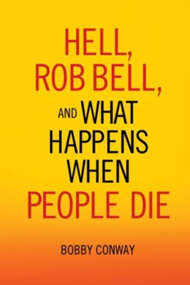 Hell, Rob Bell, and What Happens When People Die - eBook  -     By: Bobby Conway
