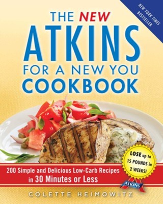New Atkins for a New You Cookbook: 200 Simple and Delicious Low-Carb Recipes You Can Make in 30 Minutes or Less - eBook  -     By: Colette Heimowitz
