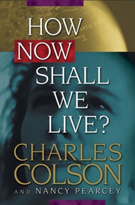 How Now Shall We Live? - eBook  -     By: Charles Colson, Nancy Pearcey
