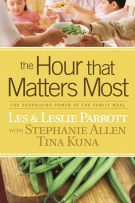The Hour that Matters Most: The Surprising Power of the Family Meal - eBook  -     By: Dr. Les Parrott, Dr. Leslie Parrott, Stephanie Allen
