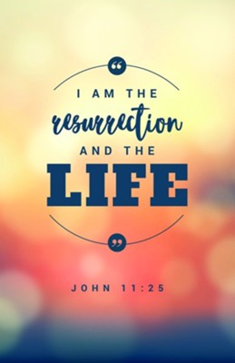 Resurrection and the Life (John 11:25, NIV) Bulletins, 100: ...