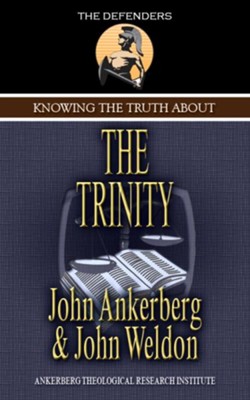 Knowing the Truth About the Trinity - eBook  -     By: John Ankerberg, John Weldon
