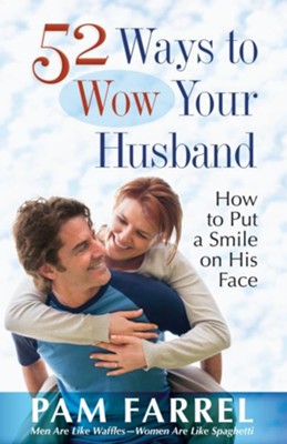 52 Ways to Wow Your Husband: How to Put a Smile on His Face - eBook  -     By: Pam Farrel
