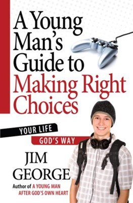Young Man's Guide to Making Right Choices, A: Your Life God's Way - eBook  -     By: Jim George
