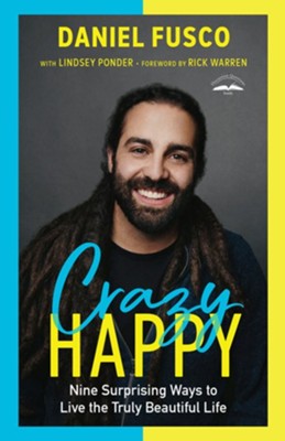 Crazy Happy: Nine Surprising Ways to Live the Truly Beautiful Life  -     By: Daniel Fusco
