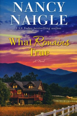 What Remains True: A Novel  -     By: Nancy Naigle
