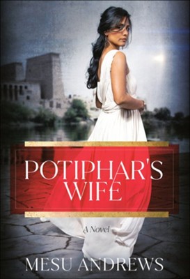 Potiphar's Wife: A Novel  -     By: Mesu Andrews
