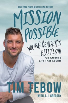 Mission Possible Young Reader's Edition: Go Create a Life That Counts  -     By: Tim Tebow, With A.J. Gregory
