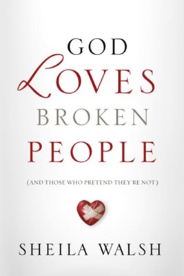 God Loves Broken People: How Our Loving Father Makes Us Whole - eBook  -     By: Sheila Walsh
