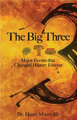 The Big Three: Major Events that Changed History Forever - eBook  -     By: Dr. Henry Morris III
