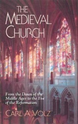 The Medieval Church: From the Dawn of the Middle Ages to the Eve of the Reformation - eBook  -     By: Carl Volz
