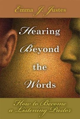 Hearing Beyond the Words: How to Become a Listening Pastor - eBook  -     By: Emma J. Justes
