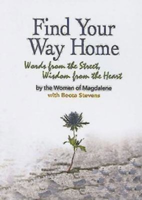 Find Your Way Home: Words from the Street, Wisdom from the Heart - eBook  -     By: Becca Stevens
