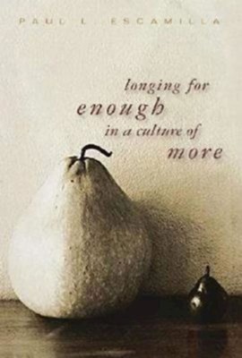 Longing for Enough in a Culture of More - eBook  -     By: Paul Escamilla
