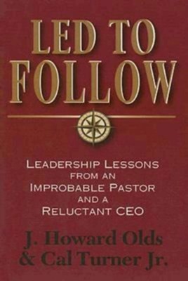 Led to Follow: Leadership Lessons from an Improbable Pastor and a Reluctant CEO - eBook  -     By: J. Howard Olds, Cal Turner Jr.
