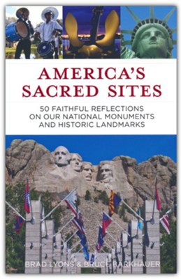 America's Sacred Sites: 50 Faithful Reflections on Our National Monuments and Historic Landmarks  -     By: Brad Lyons, Bruce Barkhauer
