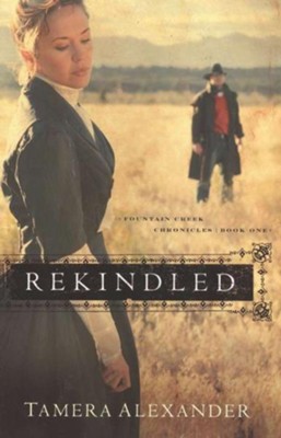 Rekindled, Fountain Creek Chronicles Series #1   -     By: Tamera Alexander
