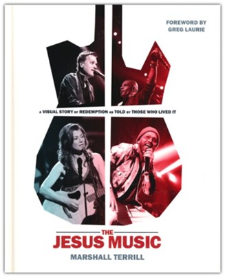 The Jesus Music: A Visual Story of Redemption As Told by Those Who Lived It  -     By: Marshall Terrill

