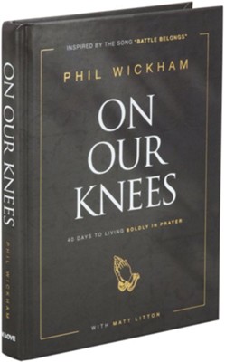 On Our Knees: 40 Days to Living Boldly in Prayer  -     By: Phil Wickham, with Matt Litton
